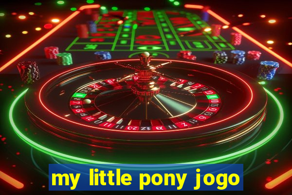 my little pony jogo